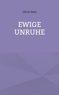 Ewige Unruhe - Ulrich Stein - E-Book