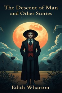 The Descent of Man and Other Stories - Edith Wharton - E-Book