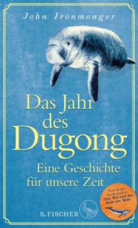 Das Jahr des Dugong – Eine Geschichte für unsere Zeit - John Ironmonger - E-Book