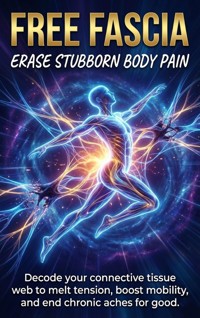 Free Fascia: Erase Stubborn Body Pain - Brianna Lewis - E-Book