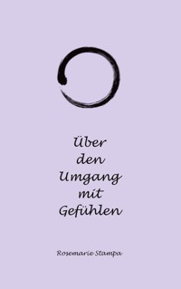 Über den Umgang mit Gefühlen - Rosemarie Stampa - E-Book