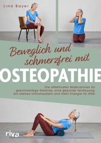 Beweglich und schmerzfrei mit Osteopathie - Lina Bayer - E-Book