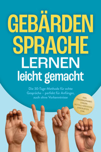 Gebärdensprache lernen leicht gemacht: Die 30-Tage-Methode für echte Gespräche – perfekt für Anfänger, auch ohne Vorkenntnisse – inkl. Fingeralphabet, Zahlen, Notfall-Gebärden, Checklisten uvm. - Heike Cornelius - E-Book + Hörbuch