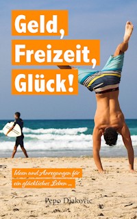 Geld, Freizeit, Glück - Pepo Djakovic - E-Book