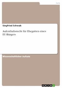Aufenthaltsrecht für Ehegatten eines EU-Bürgers - Siegfried Schwab - E-Book