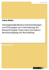 Nutzungsmöglichkeiten und Auswirkungen von IT-Lösungen zur Unterstützung der Financial Supply Chain unter besonderer Berücksichtigung der Beschaffung - Tobias Müller - E-Book