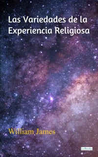Las Variedades de la Experiencia Religiosa - William James - E-Book