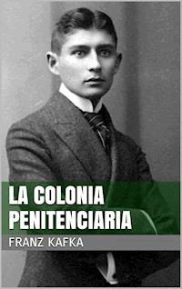 La colonia penitenciaria - Franz  kafka - E-Book