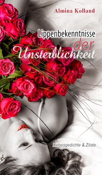 Lippenbekenntnisse der Unsterblichkeit - Almina Kolland - E-Book