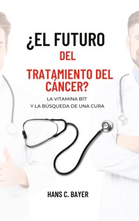 ¿El futuro del tratamiento del cáncer? - Hans C. Bayer - E-Book