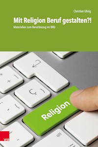 Mit Religion Beruf gestalten?! - Christian Uhrig - E-Book