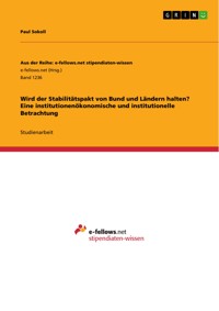 Wird der Stabilitätspakt von Bund und Ländern halten? Eine institutionenökonomische und institutionelle Betrachtung - Paul Sokoll - E-Book