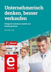 Unternehmerisch denken, besser verkaufen - Marcella Jung - E-Book