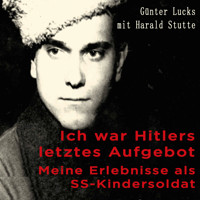 Ich war Hitlers letztes Aufgebot - Harald Stutte - Hörbuch