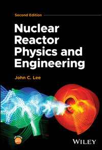 Nuclear Reactor Physics and Engineering - John C. Lee - E-Book