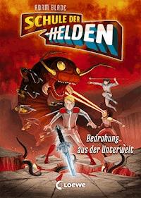 Schule der Helden (Band 1) - Bedrohung aus der Unterwelt - Adam Blade - E-Book