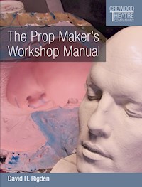 The Prop Maker's Workshop Manual - David H Rigden - E-Book