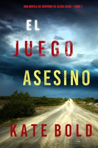 El juego asesino (Una novela de suspense de Alexa Chase - Libro 1) - Kate Bold - kostenlos E-Book