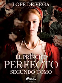 El príncipe Perfecto. Segundo tomo - Лопе де Вега - E-Book