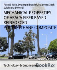 MECHANICAL PROPERTIES OF ABACA FIBER BASED REINFORCED POLYURETHANE COMPOSITE - Dharmpal Deepak - E-Book