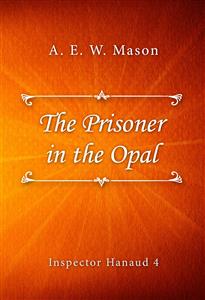 The Prisoner in the Opal - A. E. W. Mason - E-Book