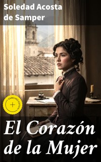 El Corazón de la Mujer - Soledad Acosta De Samper - E-Book