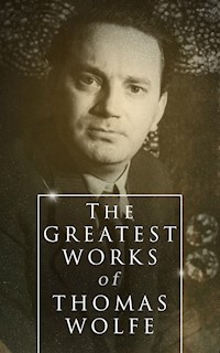The Greatest Works of Thomas Wolfe - Thomas Wolfe - E-Book