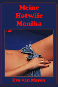 Meine Hotwife Monika - Eva van Mayen - E-Book