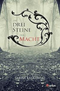Die drei Steine der Macht - Sabine Kalkowski - E-Book