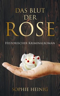 Das Blut der Rose - Sophie Heinig - E-Book