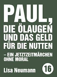 Paul, die Ölaugen und das Geld für die Nutten - Lisa Neumann - E-Book