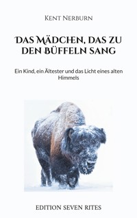 Das Mädchen, das zu den Büffeln sang - Kent Nerburn - E-Book