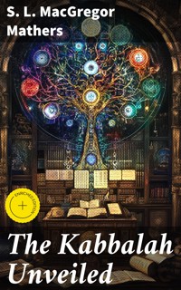 The Kabbalah Unveiled - S. L. Macgregor Mathers - E-Book