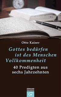 Gottes bedürfen ist des Menschen Vollkommenheit - Otto Kaiser - E-Book