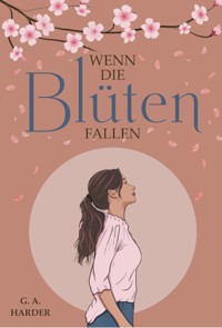 Wenn die Blüten fallen - G.A. HARDER - E-Book