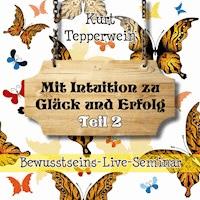 Bewusstseins-Live-Seminar: Mit Intuition zu Glück und Erfolg - Teil 2 -  - Hörbuch