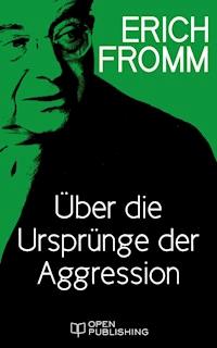 Über die Ursprünge der Aggression - Erich Fromm - E-Book