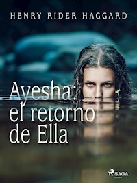 Ayesha: el retorno de Ella - H Rider Haggard - E-Book