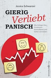Gierig. Verliebt. Panisch. - Jessica Schwarzer - E-Book