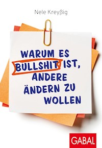 Warum es Bullshit ist, andere ändern zu wollen - Nele Kreyßig - E-Book