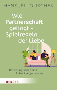 Wie Partnerschaft gelingt - Spielregeln der Liebe - Hans Jellouschek - E-Book