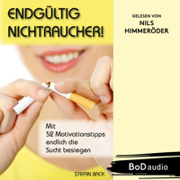 Endgültig Nichtraucher! - Mit 52 Motivationstipps endlich die Sucht besiegen (Ungekürzt) - Stefan Back - Hörbuch