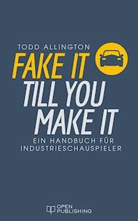 FAKE IT TILL YOU MAKE IT - Todd Allington - E-Book