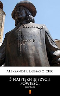 5 najpiękniejszych powieści - Aleksander Dumas ojciec - E-Book