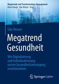 Megatrend Gesundheit: Wie Digitalisierung und Individualisierung unsere Gesundheitsversorgung revolutionieren - Eike Wenzel - E-Book