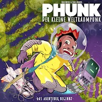 Das Abenteuer beginnt - Phunk der kleine Weltraumpunk - Hörbuch