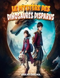 Le mystères des dinosaures disparus - Oskar Enigma - E-Book