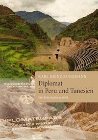 Diplomat in Peru und Tunesien - Karl Heinz Kunzmann - E-Book