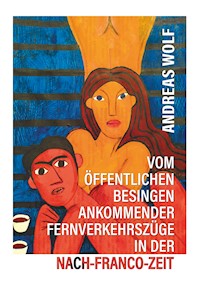 Vom öffentlichen Besingen ankommender Fernverkehrszüge in der Nach-Franco-Zeit - Andreas Wolf - E-Book