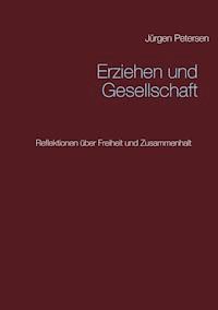Erziehen und Gesellschaft - Jürgen Petersen - E-Book